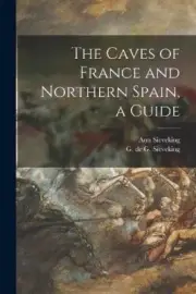 The Caves of France and Northern Spain, a Guide by Sieveking, Ann [Paperback]