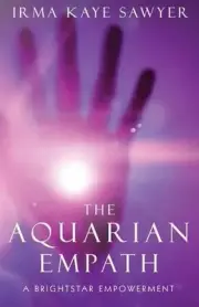 The Aquarian Empath: A BrightStar Empowerment by Irma Kaye Sawyer (English) Pape
