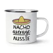 Nacho Average Aussie Enamel Mug Cup Worlds Best Favourite Australian Funny