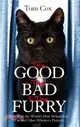 The Good, The Bad and The Furry：Life with the World's Most Melancholy Cat and Other Whiskery Friends