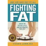 FIGHTING FAT: BREAK THE DIETING CYCLE AND GET HEALTHY FOR LIFE!