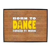 Born To Dance Ballet - Funny Novelty Doormat Man Cave Floor mat