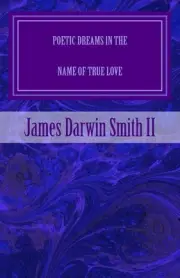 Poetic Dreams in the name of True Love by James Darwin Smith II (English) Paperb