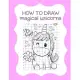 How to Draw Magical Unicorns: How to Draw Magical Unicorns for Kids Dream Come True Amazing Cute Unicorn Kawaii A Step-by-Step Drawing and Activity