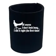 Of Course Dont Look Busy Did It Right - Funny Novelty Stubby Holder