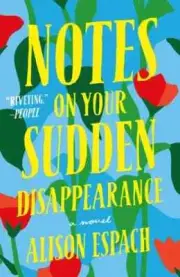 Notes on Your Sudden Disappearance A Novel, Alison Espa,Paperback, BRAND NEW