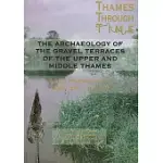 THE THAMES THROUGH TIME: THE ARCHAEOLOGY OF THE GRAVEL TERRACES OF THE UPPER AND MIDDLE THAMES: THE THAMES VALLEY IN LATE PREHIS