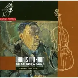 CHANNEL CCS13998 米堯室內樂作品集 Darius Milhaud Chamber Works Op157b Op244 Op47 Op40 Op417 (1CD)