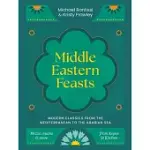 MIDDLE EASTERN FEASTS: MODERN CLASSICS FROM THE MEDITERRANEAN TO THE ARABIAN SEA