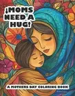 Moms Need a Hug: A Mothers Day Coloring Book by Mois?s Mart?nez Paperback Book