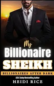 My Billionaire Sheikh: A sizzling, workplace, surprise pregnancy, sheikh romance (Billionaires After Dark)