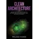 Clean Architecture: Advanced Methods and Strategies to Software and Programming using Clean Architecture Theories