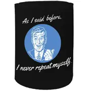 Alcohol Stubby Holder - As I Said Before - Funny Novelty Birthday Gift Joke Beer Can Bottle