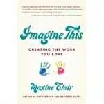 IMAGINE THIS: CREATING THE WORK YOU LOVE