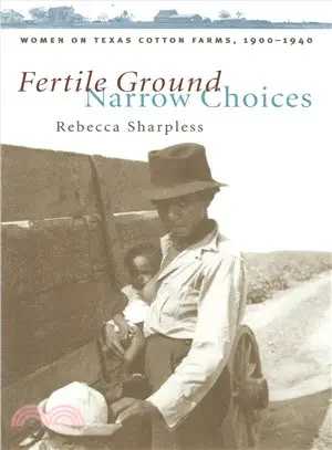 Fertile Ground, Narrow Choices: Women on Cotton Farms of the Texas Blackland Prairie, 1900-1940