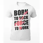 BORN TO ROCK FORCED TO WORK - 男士 T 恤 - 男士 T 恤