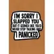 I’’m Sorry I Slapped You But It Seemed Like You’’d Never Stop Talking And I Panicked: Kraft Paper Print Sassy Mom Journal / Snarky Notebook