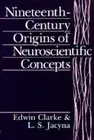 Nineteenth-Century Origins of Neuroscientific Concepts by Edwin Clarke (English)