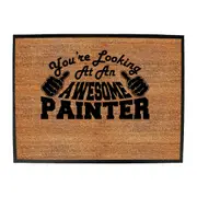 Youre Looking At An Awesome Painter - Funny Novelty Doormat Man Cave Floor mat