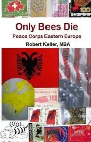 Only Bees Die: Peace Corps Eastern Europe by Robert Keller Mba (English) Paperba