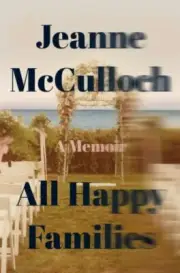All Happy Families: A Memoir - McCulloch, Jeanne - hardcover - New