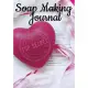 Soap Making Journal: Record Homemade Soap Making - Paper Recipe Workbook - Blank Notebook Arts & Crafts Log Books 7