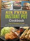 AIR FRYER & INSTANT POT COOKBOOK ~ Over 75 Recipes to Cook -Hardcover, 128 Pages