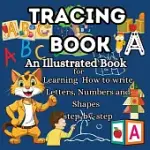 TRACING BOOK: AN ILLUSTRATED BOOK FOR LEARNING TRACING LETTERS FOR KIDS AGES 3-5 GETTING INTO HANDWRITING PRACTICE FOR KIDS SIMPLY I