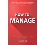 HOW TO MANAGE: THE DEFINITIVE GUIDE TO EFFECTIVE MANAGEMENT