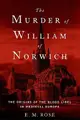 The Murder of William of Norwich: The Origins of the Blood Libel in Medieval Europe