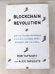 【書寶二手書T8／原文書_J68】Blockchain Revolution: How the Technology Behind Bitcoin Is Changing Money, Business, and the World_Don Tapscott,Alex Tapscott