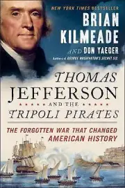 Thomas Jefferson and the Tripoli Pirates: The Forgotten War That Changed America