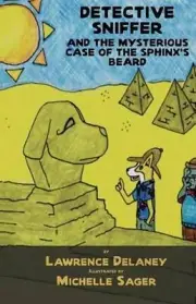 Detective Sniffer and the Mysterious Case of the Sphinx's Beard by Lawrence Dela