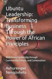 Ubuntu Leadership: Transforming Business Through the Power of African Principles