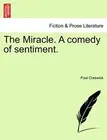 The Miracle. A comedy of sentiment.. Creswick 9781241370190 Free Shipping<|