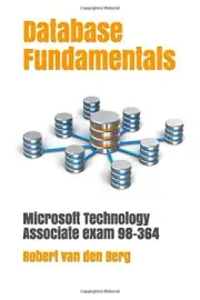 DATABASE FUNDAMENTALS: MICROSOFT TECHNOLOGY ASSOCIATE EXAM By Van Den Robert