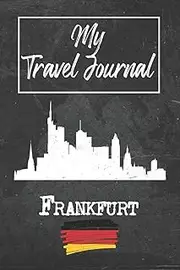 [Frankfurt Publishing] My Travel Journal Frankfurt: 6x9 Travel Notebook or Diary with prompts, Checklists and Bucketlists perfect gift for your Trip to Frankfurt (Germany) for every Traveler