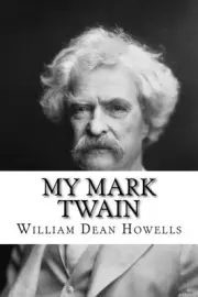 MY MARK TWAIN: FROM LITERARY FRIENDS AND ACQUAINTANCES By William Dean Howells