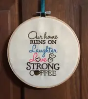Our Home Runs On Laughter, Love & Strong Coffee Machine Embroidery in 6" Hoop