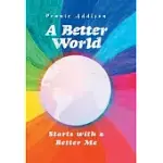 A BETTER WORLD: STARTS WITH A BETTER ME