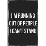 I’’M RUNNING OUT OF PEOPLE I CAN’’T STAND: COLLEGE RULED NOTEBOOK - NOVELTY LINED JOURNAL - GIFT CARD ALTERNATIVE - PERFECT KEEPSAKE FOR PASSIVE AGGRESS