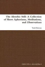 Alembic Still: a Collection of Short Aphorisms, Meditations, and Observations by