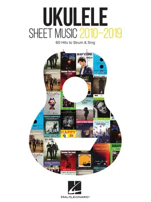 Ukulele Sheet Music 2010-2019: 60 Hit To Strum & Sing