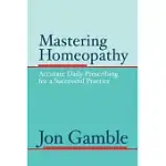 MASTERING HOMEOPATHY: ACCURATE DAILY PRESCRIBING FOR A SUCCESSFUL PRACTICE