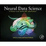 NEURAL DATA SCIENCE: A PRIMER WITH MATLAB AND PYTHON, WITH WEBSITE