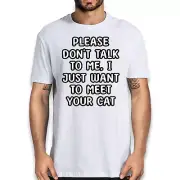 Please Don't Talk To Me I just Want to Meet Your Cat Funny Cat Lover T-Shirt
