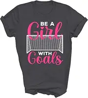 [Above Good Tee] Be A Girl with Goals Funny Soccer Girls Teens Motivational Inspiring Gift Unisex Shirt Women Men T-Shirt (Dark Heather;2XL)