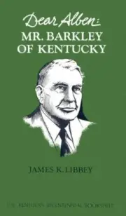 DEAR ALBEN: MR. BARKLEY OF KENTUCKY (KENTUCKY BICENTENNIAL By Assistant NEW