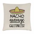 Nacho Average Guitarist Cushion Cover Pillow Worlds Best Favourite Funny Awesome