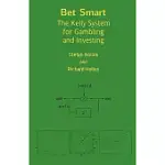 BET SMART: THE KELLY SYSTEM FOR GAMBLING AND INVESTING